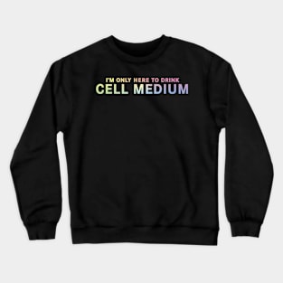 Cell Medium - I'm Only Here To Drink Cell Medium Funny Gift For Friend, Men, Women Crewneck Sweatshirt